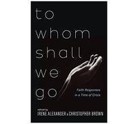 To Whom Shall We Go