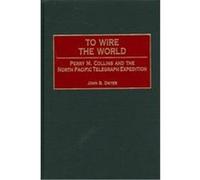 To Wire the World John B. Dwyer (Auteur)