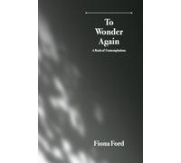 To Wonder Again: A Book of Contemplations