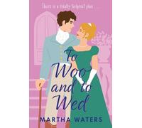To Woo and to Wed: A smart and swoony Regency rom-com of second chances!