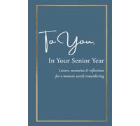 To You, In Your Senior Year: Letters, memories & reflections for a moment worth remembering