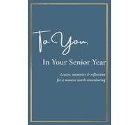 To You, In Your Senior Year: Letters, memories & reflections for a moment worth remembering