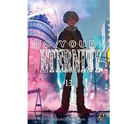 Yoshitoki Oima – To Your Eternity – Tome 13 – Pika Édition
