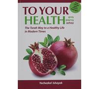 To Your Health - The Torah Way to a Healthy Life in Modern Times