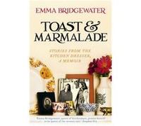 Toast & Marmalade: Stories From the Kitchen Dresser, A Memoir Bridgewater, Emma (Auteur)
