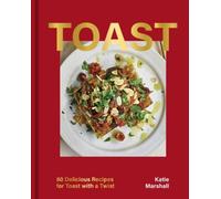 Toast: Over 80 Recipes from Italian Bruschetta to Swedish Skagen [Hardback] NEUF
