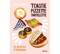 Toastie, pizzette, tartelette - 55 recettes à partager: les bases de la boulangerie illustrées pour brunchs, goûters...