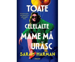 Toate celelalte mame ma urasc - Sarah Harman
