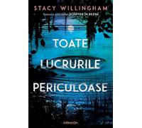 Toate lucrurile periculoase - Stacy Willingham, Editie in limba romana
