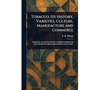 Tobacco; Its History, Varieties, Culture, Manufacture and Commerce