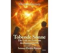 Tobende Sonne - Die Erde Im Zentrum Des Sonnensturms - Science Fiction-Roman