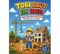 Tobi baut ein Haus - Baustellen-Malbuch für Kinder von 3-6 Jahren: Mit Bagger, Kran & Fahrzeugen, kleinen Suchspielen und Bonusseiten