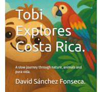 Tobi Explores Costa Rica.: A slow journey through nature, animals and pura vida.