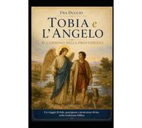 Tobia e l’Angelo: Il Cammino della Provvidenza