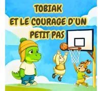 Tobiak et le courage d'un petit pas: Les petits pas vers l'amitié