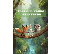 Tobías el Zorro Aventurero. Libro Infantil Ilustrado con Animales, Aventuras y Valores para Niños de 6 a 10 Años | Lectura Fácil con Letra Grande