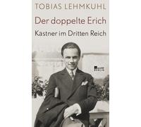 Tobias Lehmkuhl Der doppelte Erich: Kästner im Dritten Reich Biographi (Relié)