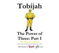 Tobijah - The Power of Three Part I (The Superhero Edition): Tobijah - The Power of Three: Part I is an Epic Saga of Adventure and Romance involving a ... Giants, Pirates, Enips and Superheroes!