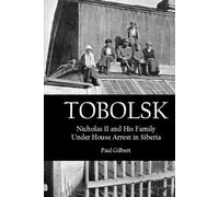 TOBOLSK: Nicholas II and His Family Under House Arrest in Siberia
