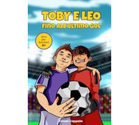 TOBY E LEO - FINO ALL'ULTIMO GOL: Una storia di calcio, amicizia e crescita