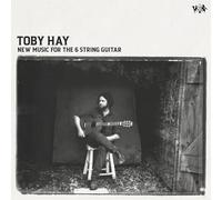 Toby Hay - Toby Hay - New Music For The 6 String Guitar
