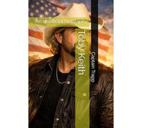 Toby Keith: An unofficial biography