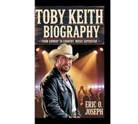 TOBY KEITH BIOGRAPHY: From Cowboy To Country Music Superstar