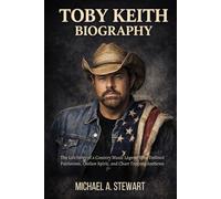 TOBY KEITH BIOGRAPHY: The life story of a country music legend who defined patriotism, outlaw spirit and chart-topping anthems