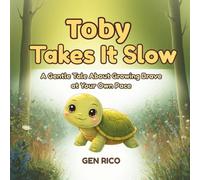 TOBY TAKES IT SLOW: A Gentle Tale About Growing Brave at Your Own Pace