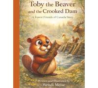 Toby the Beaver and the Crooked Dam, A Gentle Forest Friends of Canada Story About Teamwork, Patience, and Asking for Help: A Comforting Children's Picture Book About Cooperation and Kindness