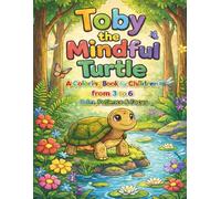 Toby the Mindful Turtle: A Coloring Book for Children from 3 to 6 Calm, Patience & Focus