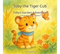 Toby the Tiger Cub: Toby's Garden Adventure: A Gentle Adventure for Toddlers