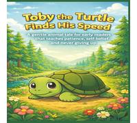 Toby the Turtle Finds His Speed: A gentle animal tale for early readers that teaches patience, self-belief, and never giving up.