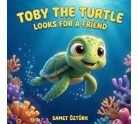 Toby the Turtle Looks for a Friend: A Heartwarming Story About Courage, Kindness, and Finding Your Family (Includes Ocean Coloring Pages)