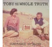 Toby & The Whole Truth - Ignorance Is Bliss by Toby & The Whole Truth