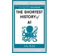 Toby Walsh The Shortest History of AI (Poche) Shortest Histories