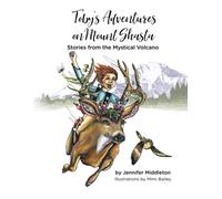 Toby's Adventures On Mount Shasta: Stories From The Mystical Volcano
