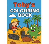 Toby's Colouring Book: Busy Diggers and Friendly Monsters - Fun Colouring pages for Kids. Personalised gift for Birthdays, Christmas or anytime.