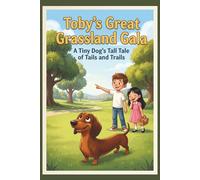 Toby's Great Grassland Adventure: A Tiny Dogs Tale Of Tails And Trails