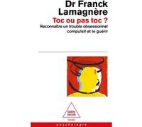 Toc ou pas Toc?: Reconnaître un trouble obsessionnel compulsif et le guérir