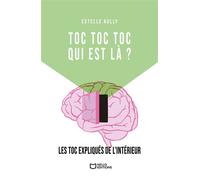TOC TOC TOC, qui est là ? - Les TOC expliqués de l'intérieur - Estelle Kolly - Hello - broché - Autobiographie