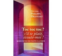 Toc, toc, toc ? s'il te plaît, écoute-moi ! Quand notre âme frappe à la porte Philippe Dransart (Auteur)