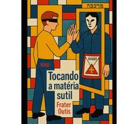 Tocando a Matéria Sutil: Do laboratório ao altar: um manual prático de treinos de consciência