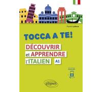 Tocca A Te ! - Découvrir Et Apprendre L'italien A1