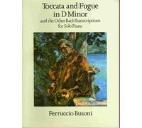 Toccata And Fugue In D Minor And The Other Bach Transcriptions For Solo Piano