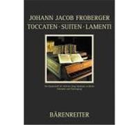 Toccaten, Suiten, Lamenti Froberger, Johann Jacob (Auteur)