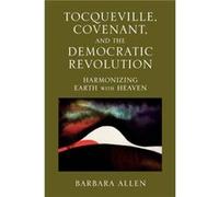 Tocqueville Covenant and the Democratic Revolution by Barbara Allen Barbara Allen (Auteur)