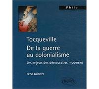 Tocqueville De la guerre au colonialisme: Les enjeux des démocraties modernes