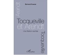 Tocqueville et Arendt. Une filiation cachée - Bernard Kabore - L'harmattan - broché - Essai
