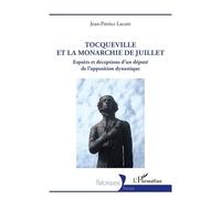 Tocqueville et la Monarchie de Juillet: Espoirs et déceptions d’un député de l’opposition dynastique